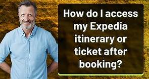 How do I access my Expedia itinerary or ticket after booking?