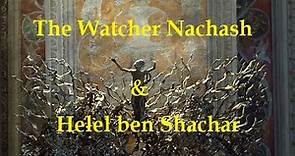The Watcher Nachash & Helel ben Shachar