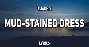 Elias Hix - Mud-Stained Dress (Lyrics)