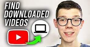 How To Find Downloaded Videos On YouTube On PC - Full Guide
