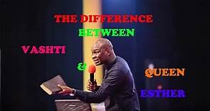 The Difference BW Queen Vashti & Queen Esther by Apostle Joshua Selman.