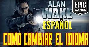 Como cambiar el idioma a Español (juego completo) - Alan Wake de Epic Games