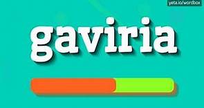 GAVIRIA - HOW TO PRONOUNCE IT!?