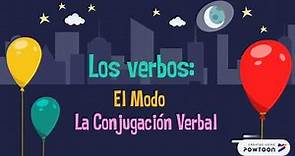 Los verbos: El Modo y la Conjugación Verbal