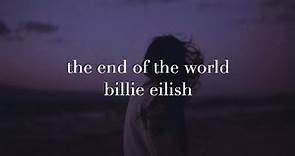 Billie Eilish - The End of the World (lyrics)