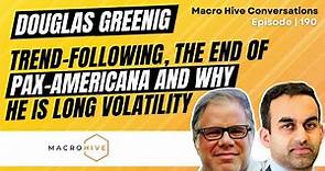 Douglas Greenig on Trend-Following, End of Pax-Americana, and Why He ls Long Volatility | MHC 190