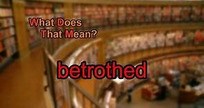 What does betrothed mean?