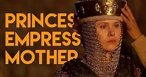 Empress Matilda | Princess. Empress. Mother.