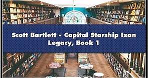 Scott Bartlett Capital Starship Ixan Legacy Book 1 Audiobook