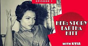 HER: STORY Ep. 1 | Eartha Kitt | Black History
