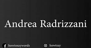 How To Pronounce Andrea Radrizzani