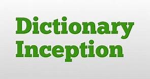 Dictionary Inception meaning and pronunciation