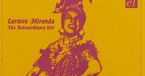 Carmen Miranda - The Extraordinary Girl