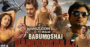 Babumoshai Bandookbaaz Movie in Hindi HD review & details | Nawazuddin Siddiqui | Bidita Bag |