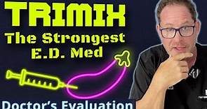 Trimix - The Strongest E.D. Med - Doctor's Educational Evaluation