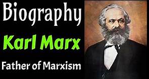 A Short Biography of Karl Marx - Father of Marxism