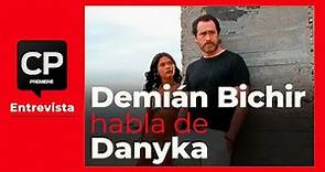 Entrevista: Demián Bichir habla de Danyka