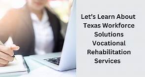 Let’s Learn About Texas Workforce Solutions Vocational Rehabilitation Services