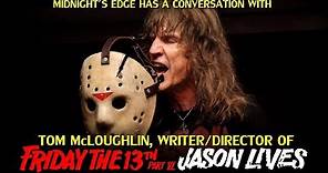 A Conversation with Tom McLoughlin, writer and director of “Friday the 13th Part VI: Jason Lives”