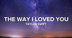 The Way I Loved You (Lyrics) - Taylor Swift
