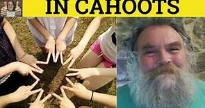🔵 Cahoots Meaning - In Cahoots Examples - In Cahoots With Defined - In Cahoots With Explained