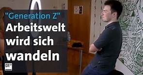 "Generation Z": Arbeitswelt im Wandel | BR24