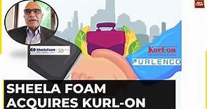 Listen In What Rahul Gautam, CMD, Sheela Foam Ltd As Sheela Foam Acquires Kurl-on | Watch