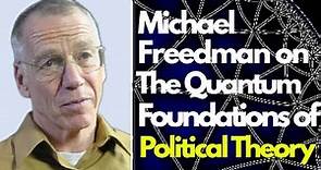 Michael Freedman on the Quantum Foundations of Political Theory