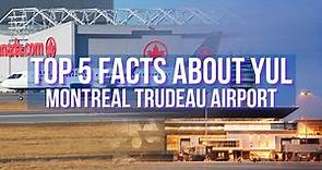 Top 5 Facts About Montreal Trudeau International Airport CYUL