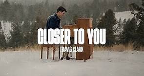 Travis Clark - Closer To You (Official Music Video)
