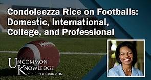 Condoleezza Rice on Footballs: Domestic, International, College, and Professional