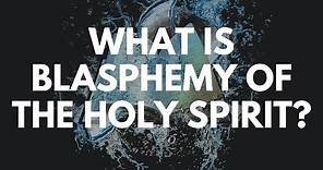 What is Blasphemy of the Holy Spirit?
