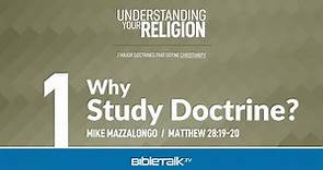 Free Christianity Bible Study - Why Study Doctrine? – Mike Mazzalongo | BibleTalk.tv