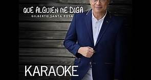 Que Alguien Me Diga - Gilberto Santarosa - Karaoke