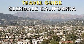 Glendale California Complete Travel Guide | Things to do Glendale California