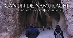 CAÑON DE NAMÚRACHI "EL TESORO DE LOS GIGANTES EN CHIHUAHUA",