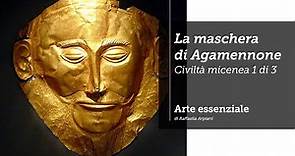 La maschera di Agamennone - Civiltà micenea 1 di 3