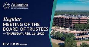 2023-02-16 Arlington ISD Regular Meeting of the Board of Trustees