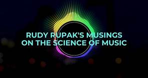 Rudy Rupak's Musings on the Science of Music