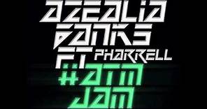 Azealia Banks - ATM JAM ft. Pharrell (Full Length)
