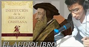 Institución de la Religion Cristiana - Juan Calvino EL AUDIOLIBRO LIBRO PRIMERO