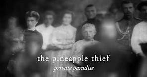 The Pineapple Thief - Private Paradise (from Abducted at Birth)