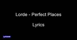Perfect Places - Lorde (Lyrics)