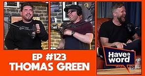 Thomas Green | Have A Word Podcast #123
