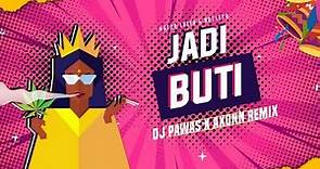 Jadi Buti - DJ Pawas x Axonn Remix | Rashmeet Kaur | Major Lazer & Nucleya