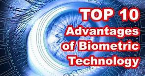 Top 10 Advantages of Biometrics Technology