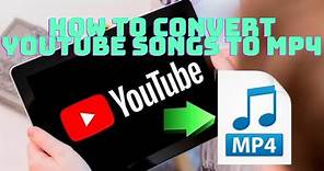 how to convert youtube songs to MP4