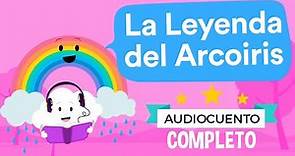 🌈 LA LEYENDA DEL ARCOIRIS 🌈 - Audiocuentos Infantiles | Había Una Vez