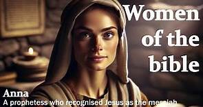 Women of the bible | Anna A prophetess who recognized Jesus as the Messiah