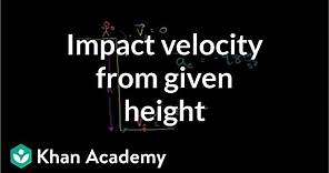 Impact velocity from given height | One-dimensional motion | Physics | Khan Academy